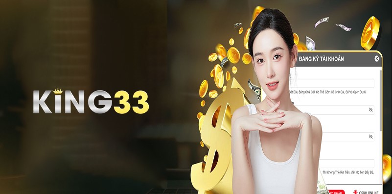 Khái quát một vài điều kiện đăng ký King33 dành cho người mới gia nhập