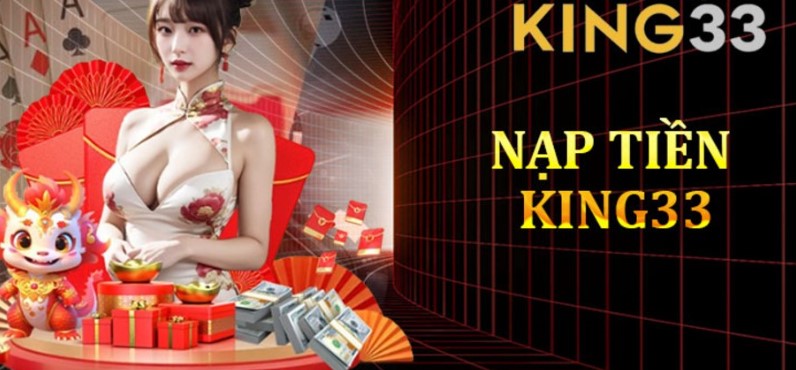 Giới thiệu chi tiết các phương thức nạp tiền King33 một cách chính xác nhất